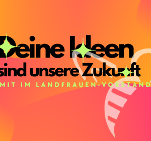 Deine Ideen sind unsere Zukunft – Mach‘ mit in unserem LandFrauen-Vorstandsteam